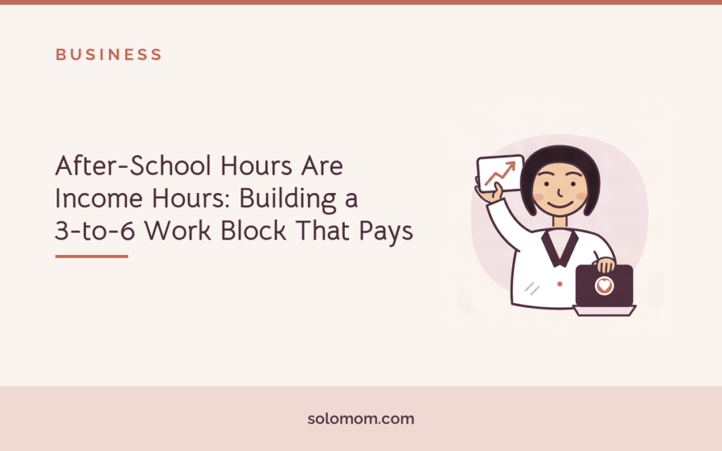 After-School Hours Are Income Hours: Building a 3-to-6 Work Block That Pays