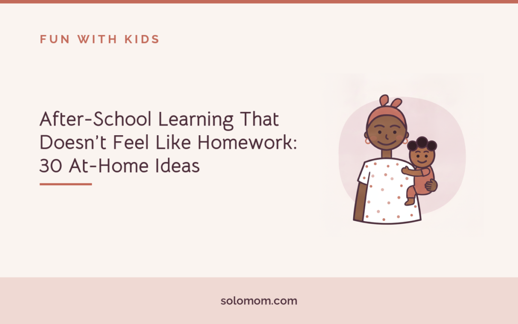 After-School Learning That Doesn’t Feel Like Homework: 30 At-Home Ideas