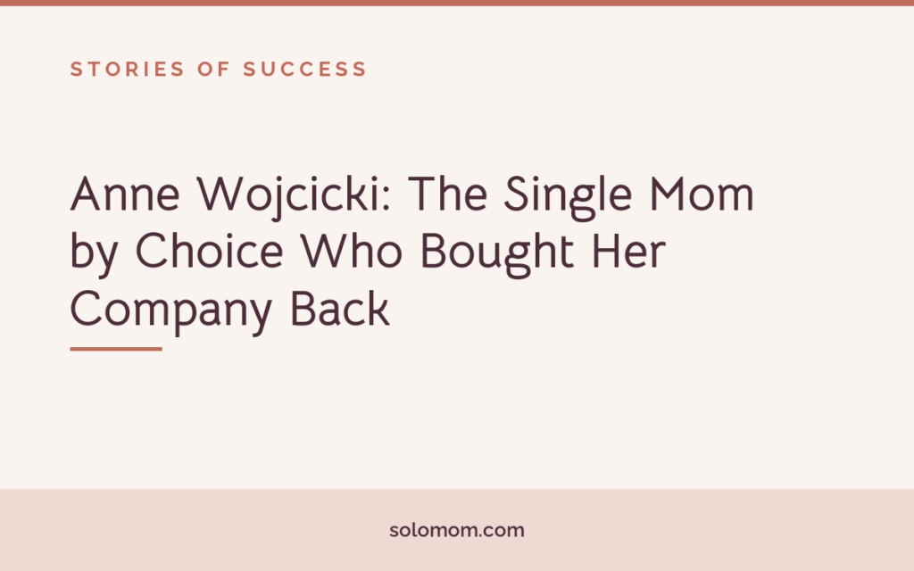 Anne Wojcicki: The Single Mom by Choice Who Bought Her Company Back